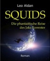 SQUIDS (Gesamtausgabe): Die phantastische Reise des Jake Forrester von Leo Aldan 